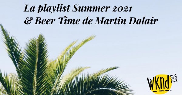 La playlist Summer 2021 & Beer Time de Martin Dalair